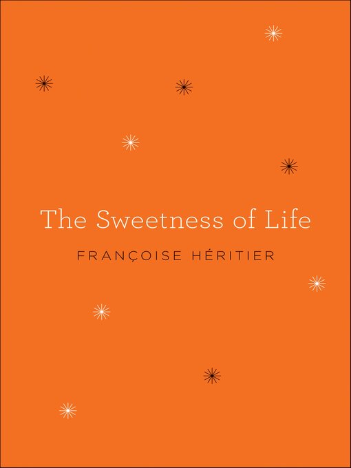 Title details for The Sweetness of Life by Françoise Héritier - Available